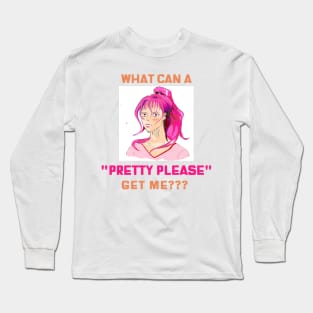 What can a pretty please get me??? Long Sleeve T-Shirt